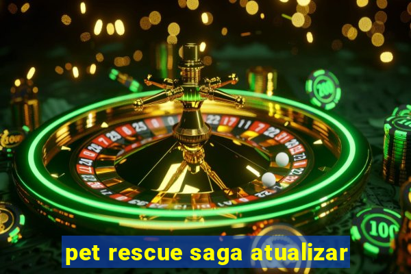 pet rescue saga atualizar